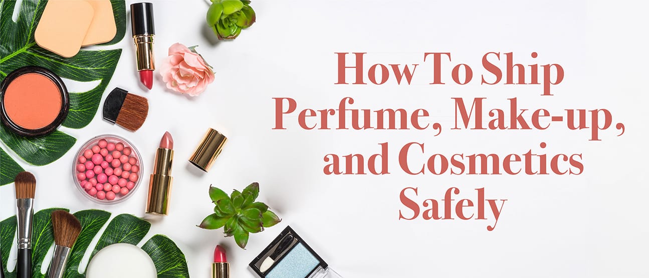 How to ship perfume, makeup, and cosmetics